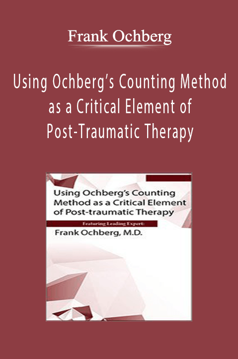 Frank Ochberg – Using Ochberg’s Counting Method as a Critical Element of Post–Traumatic Therapy