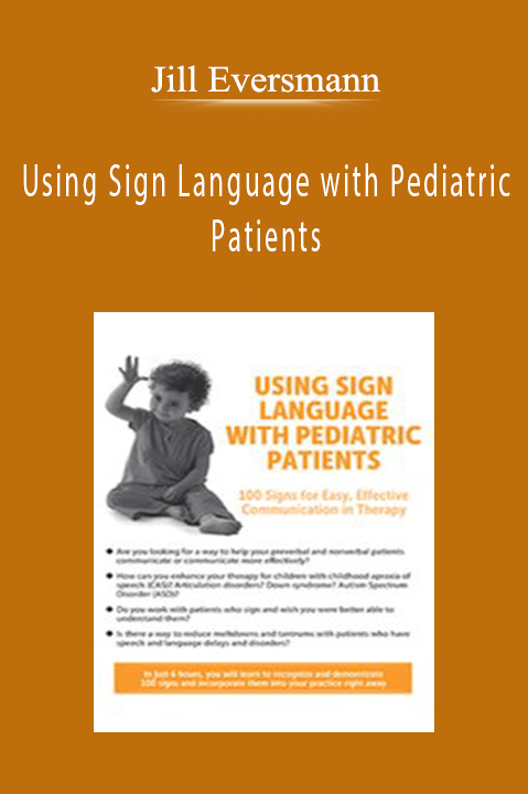 Jill Eversmann – Using Sign Language with Pediatric Patients: 100 Signs for Easy