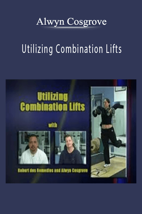 Alwyn Cosgrove – Utilizing Combination Lifts