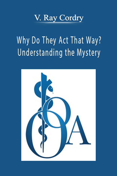 Why Do They Act That Way? – Understanding the Mystery – V. Ray Cordry