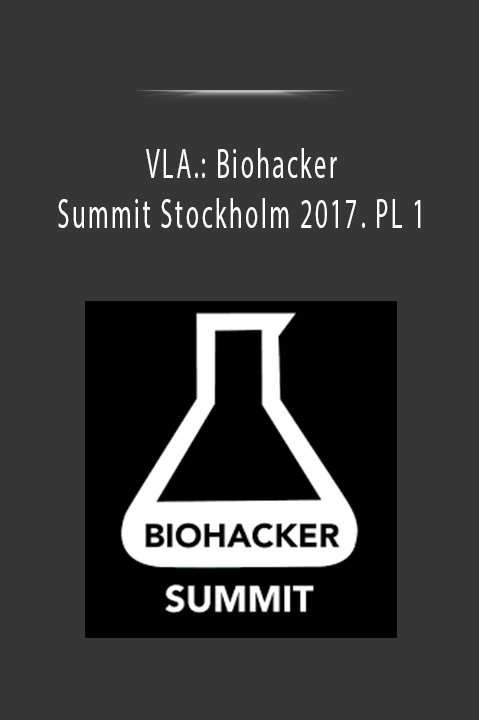 VLA.: Biohacker Summit Stockholm 2017. PL 1