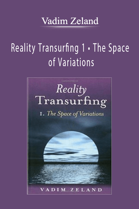 Reality Transurfing 1 • The Space of Variations – Vadim Zeland