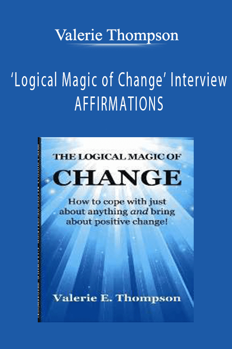 Logical Magic of Change Interview AFFIRMATIONS – Valerie Thompson