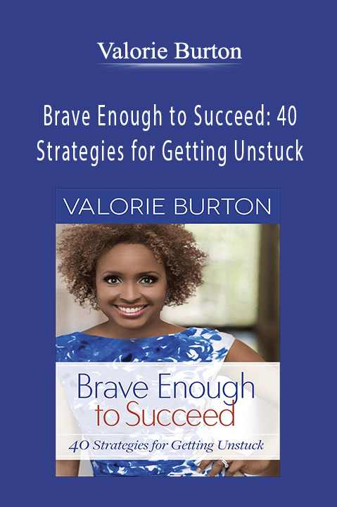 Brave Enough to Succeed: 40 Strategies for Getting Unstuck – Valorie Burton