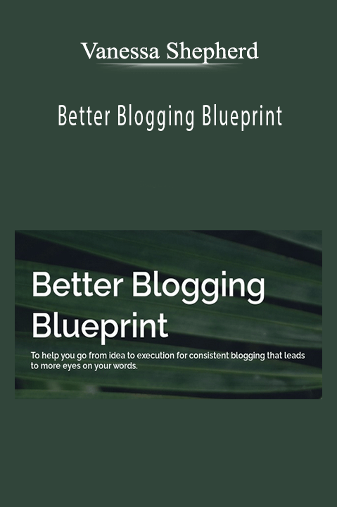 Better Blogging Blueprint – Vanessa Shepherd