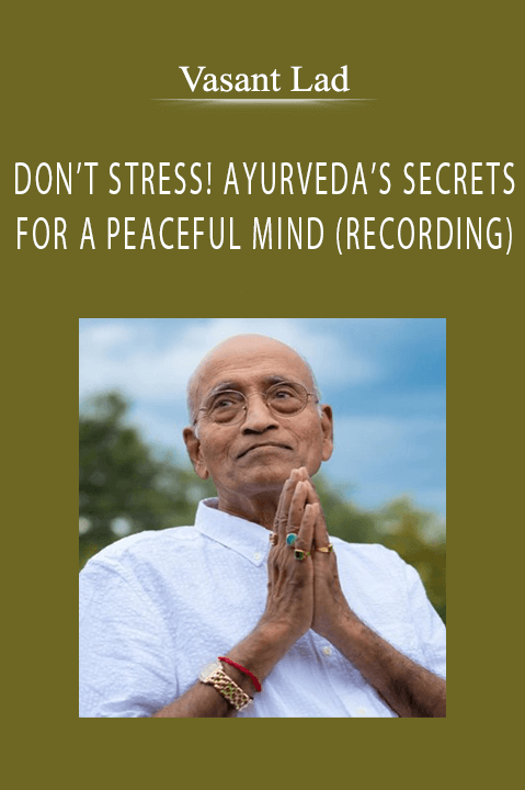 DON’T STRESS! AYURVEDA’S SECRETS FOR A PEACEFUL MIND (RECORDING) – Vasant Lad