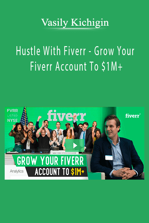 Hustle With Fiverr – Grow Your Fiverr Account To $1M+ – Vasily Kichigin