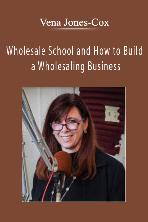 Wholesale School and How to Build a Wholesaling Business – Vena Jones–Cox