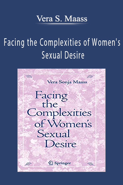 Facing the Complexities of Women's Sexual Desire – Vera S. Maass