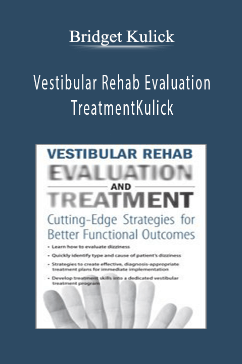 Bridget Kulick – Vestibular Rehab Evaluation & Treatment: Cutting–Edge Strategies for Better Functional Outcomes