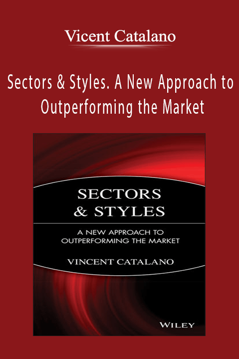 Sectors & Styles. A New Approach to Outperforming the Market – Vicent Catalano