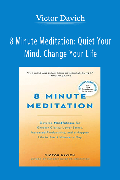 8 Minute Meditation: Quiet Your Mind. Change Your Life – Victor Davich