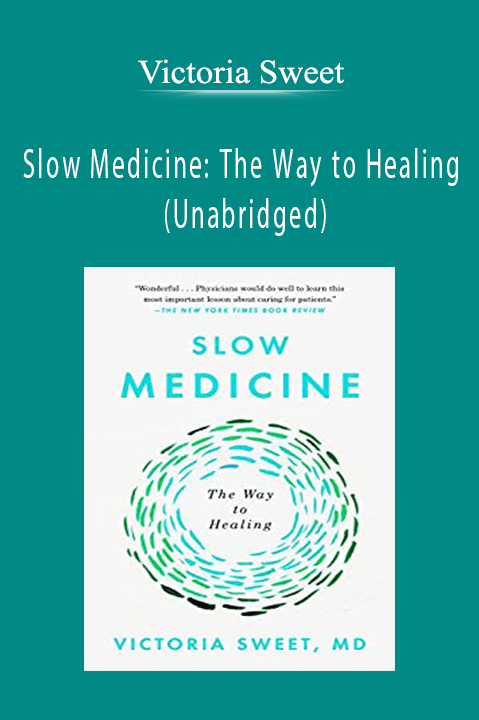 Slow Medicine: The Way to Healing (Unabridged) – Victoria Sweet