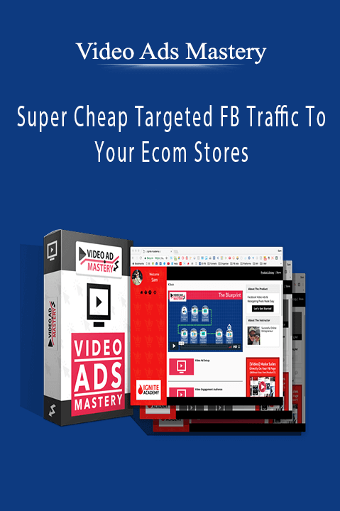 Super Cheap Targeted FB Traffic To Your Ecom Stores – Video Ads Mastery