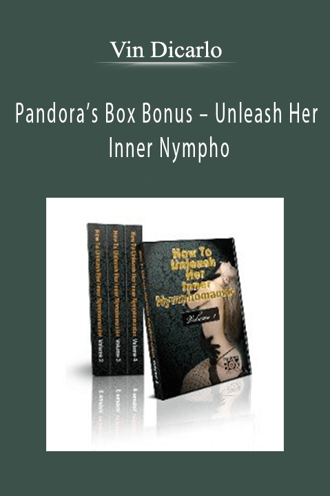 Pandora’s Box Bonus – Unleash Her Inner Nympho – Vin Dicarlo