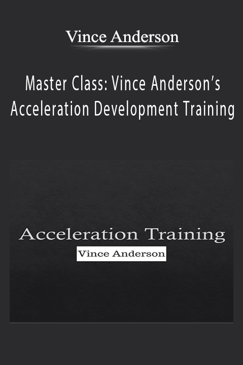 Master Class: Vince Anderson’s Acceleration Development Training – Vince Anderson