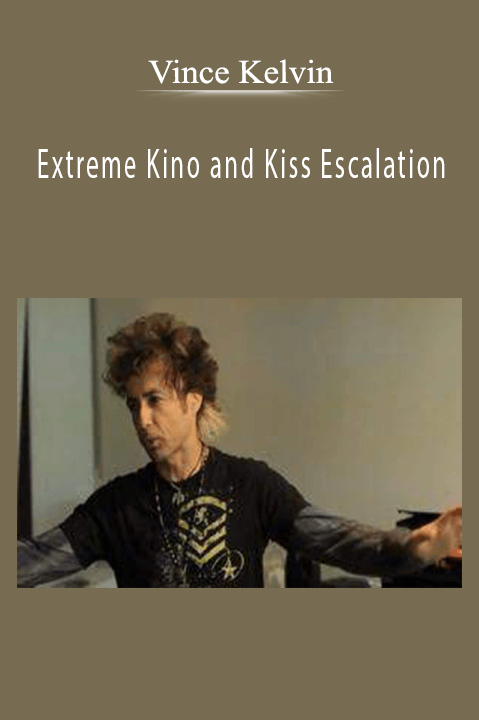 Extreme Kino and Kiss Escalation – Vince Kelvin