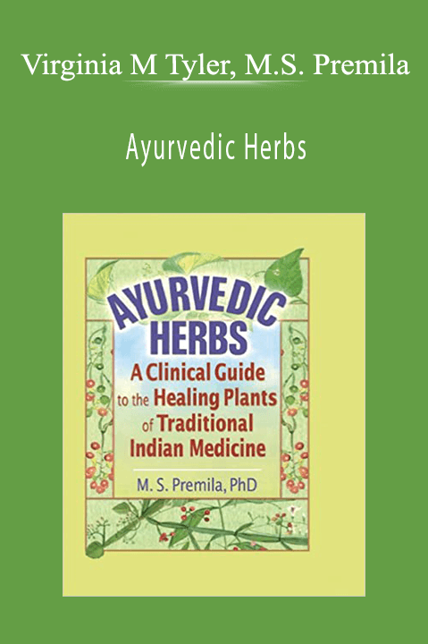 Ayurvedic Herbs: A Clinical Guide to the Healing Plants of Traditional Indian Medicine – Virginia M Tyler