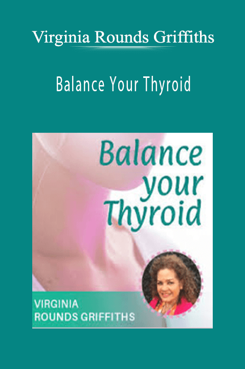 Balance Your Thyroid – Virginia Rounds Griffiths