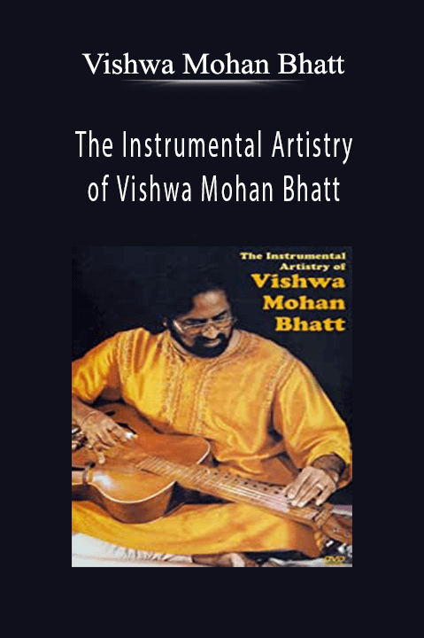 The Instrumental Artistry of Vishwa Mohan Bhatt – Vishwa Mohan Bhatt