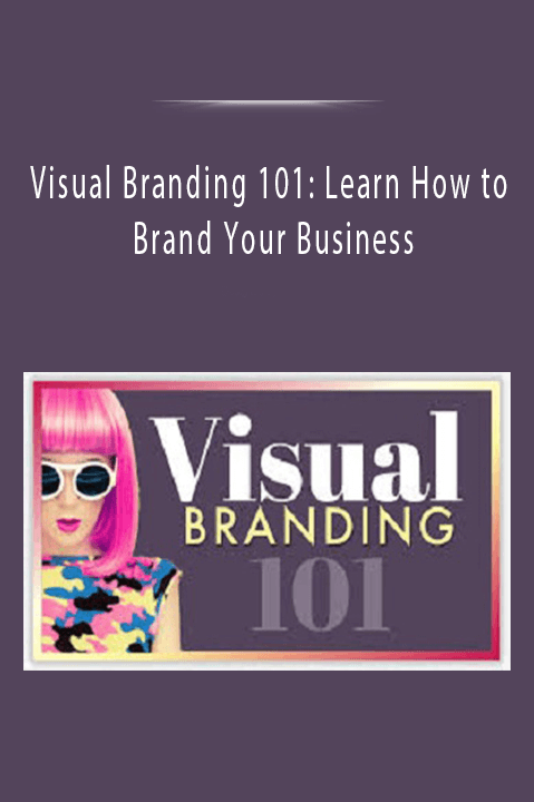 Visual Branding 101: Learn How to Brand Your Business