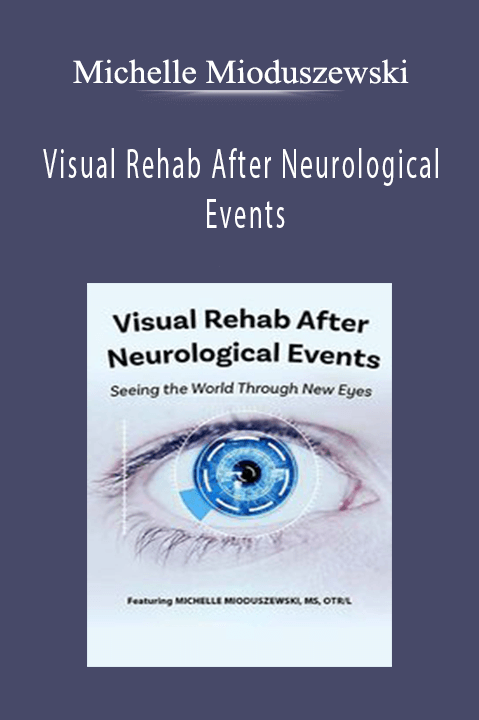 Michelle Mioduszewski – Visual Rehab After Neurological Events: Seeing the World Through New Eyes