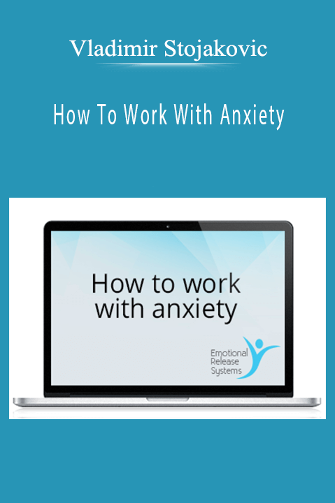 How To Work With Anxiety – Vladimir Stojakovic