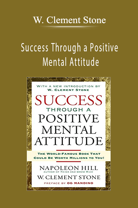 Success Through a Positive Mental Attitude – W. Clement Stone