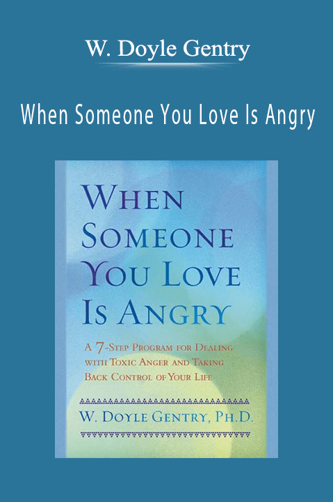 When Someone You Love Is Angry – W. Doyle Gentry