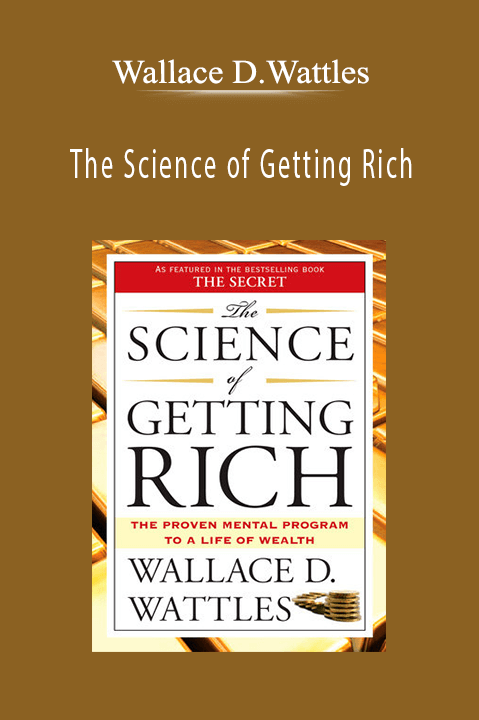 The Science of Getting Rich – Wallace D.Wattles