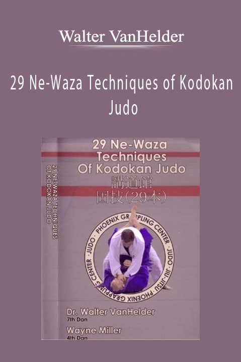 29 Ne–Waza Techniques of Kodokan Judo – Walter VanHelder