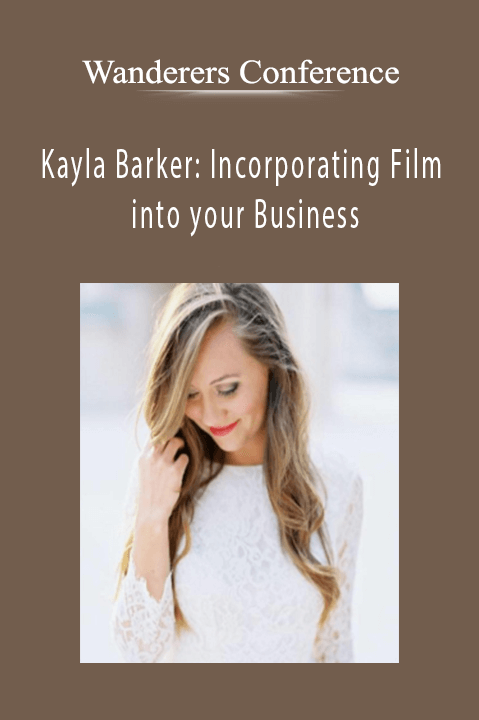 Kayla Barker: Incorporating Film into your Business – Wanderers Conference