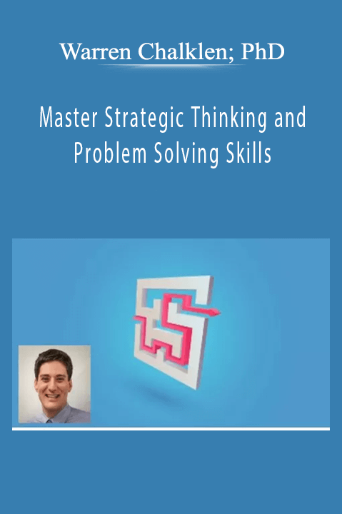 Master Strategic Thinking and Problem Solving Skills – Warren Chalklen; PhD