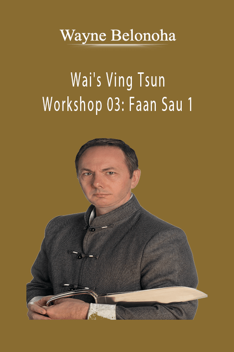 Wai's Ving Tsun – Workshop 03: Faan Sau 1 – Wayne Belonoha