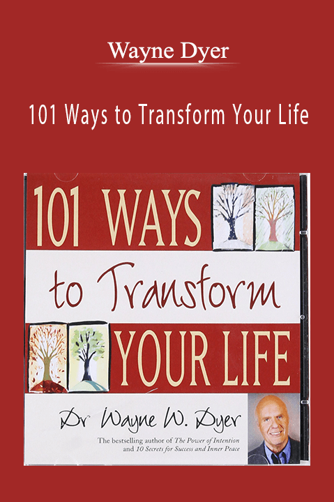 101 Ways to Transform Your Life – Wayne Dyer