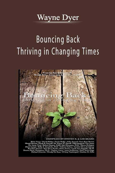 Bouncing Back: Thriving in Changing Times – Wayne Dyer