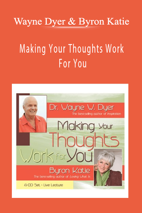 Making Your Thoughts Work For You – Wayne Dyer & Byron Katie