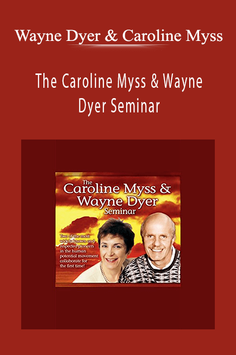 The Caroline Myss & Wayne Dyer Seminar – Wayne Dyer & Caroline Myss