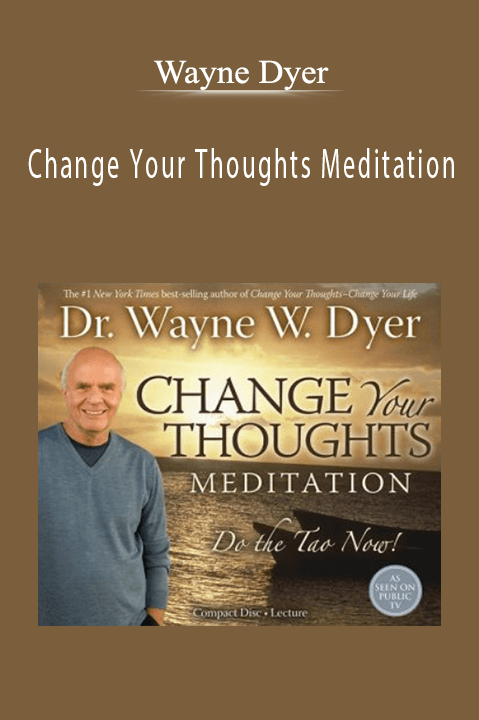 Change Your Thoughts Meditation – Wayne Dyer