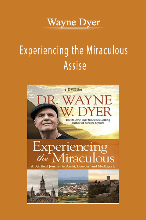 Experiencing the Miraculous – Assise – Wayne Dyer