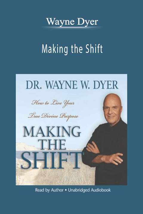 Making the Shift – Wayne Dyer