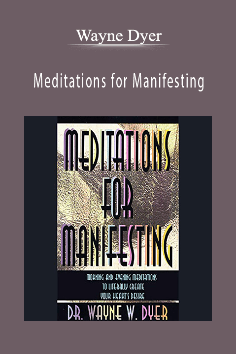 Meditations for Manifesting – Wayne Dyer