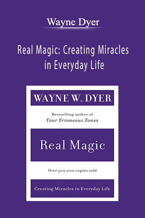 Real Magic: Creating Miracles in Everyday Life – Wayne Dyer