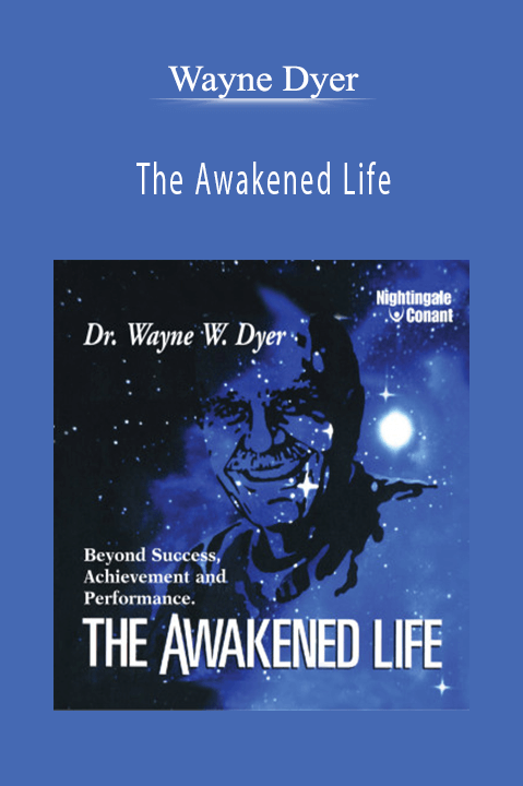 The Awakened Life – Wayne Dyer