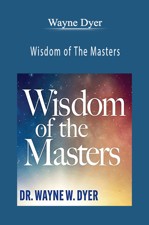 Wisdom of The Masters – Wayne Dyer