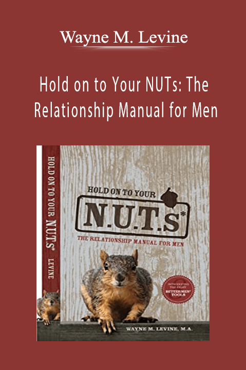 Hold on to Your NUTs: The Relationship Manual for Men – Wayne M. Levine