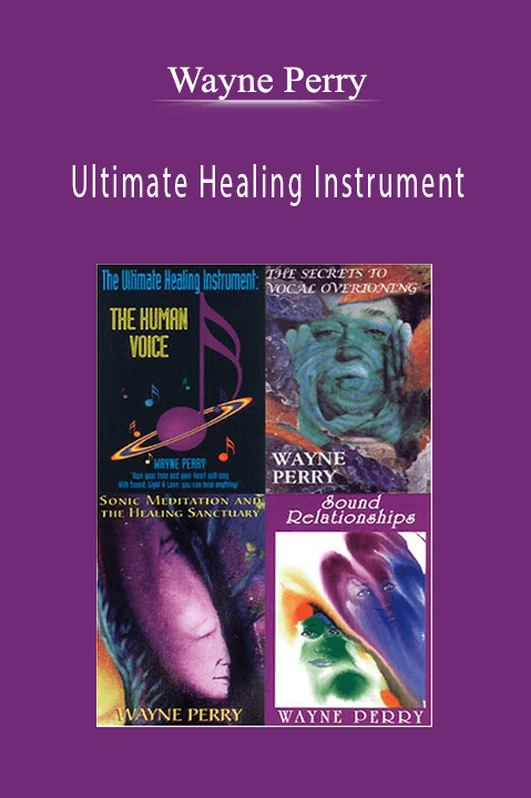 Ultimate Healing Instrument: The Secrets to Healing with Sound and Toning – Wayne Perry