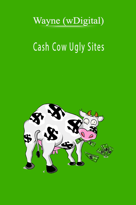 Cash Cow Ugly Sites – Wayne (wDigital)