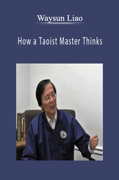 How a Taoist Master Thinks – Waysun Liao