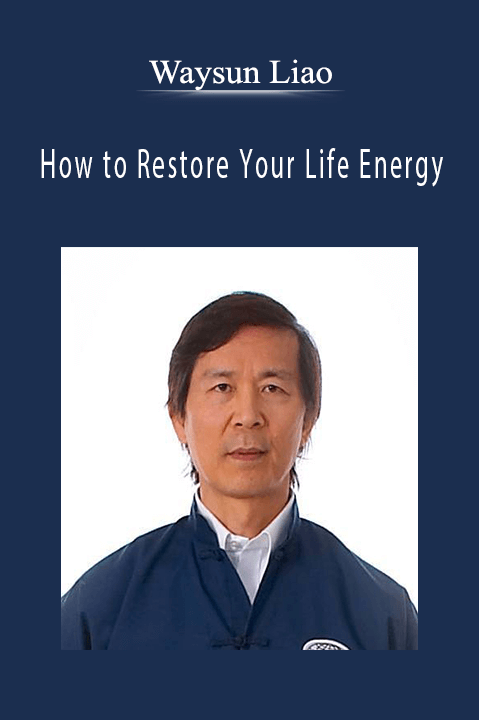 How to Restore Your Life Energy – Waysun Liao